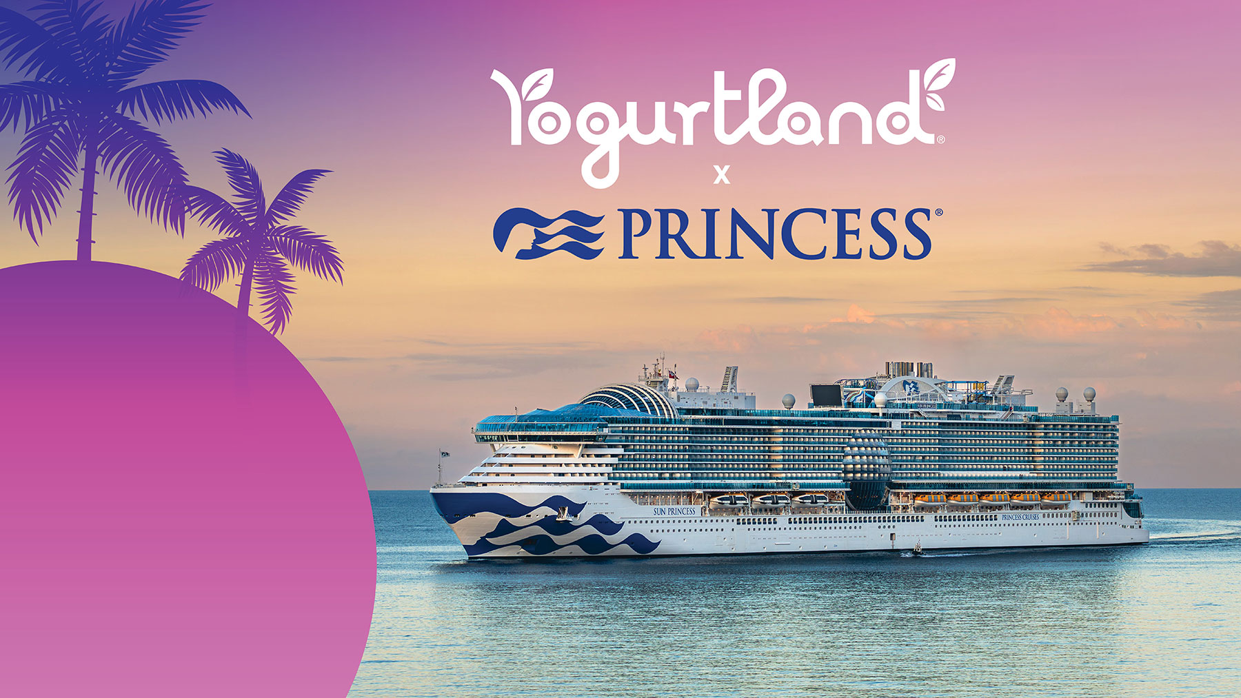 Yogurtland and Princess cruises.
